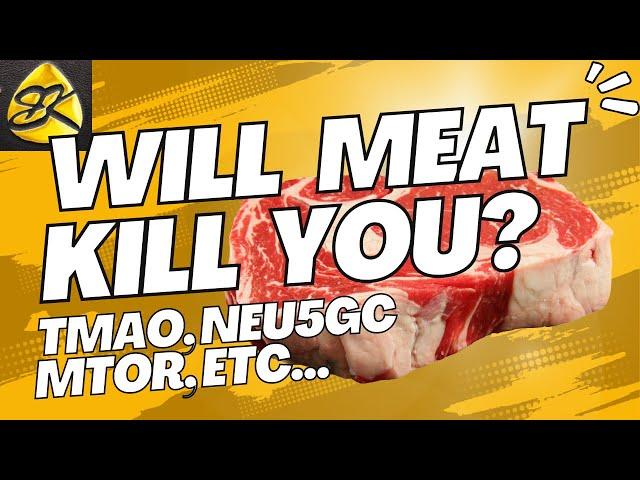 Meat will Kill You? TMAO, Neu5Gc, mTOR, etc...