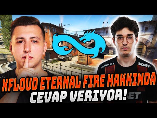 XFLOUD YAYINDA GELEN ETERNAL FIRE SORUSUNA YANIT VERİYOR! "NEDEN İSTEMİYİM" CS2