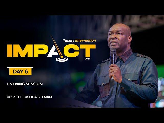 IMPACT 2024: DAY 6 – EVENING SESSION | APOSTLE JOSHUA  SELMAN