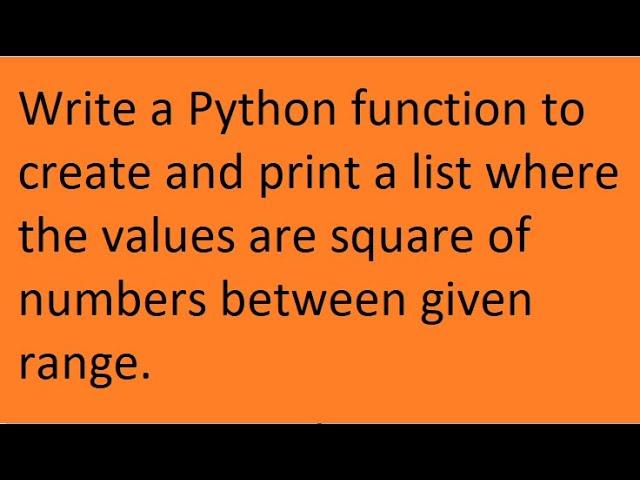 Python func to create and print a list where the values are square of numbers between given range.