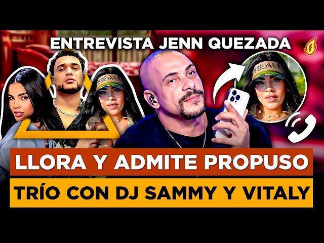 JENN QUEZADA LLORA Y ADMITE PROPUSO TRÍO A VITALY SÁNCHEZ Y DJ SAMMY “HABLA SOBRE VÍDEOS FILTRADOS”