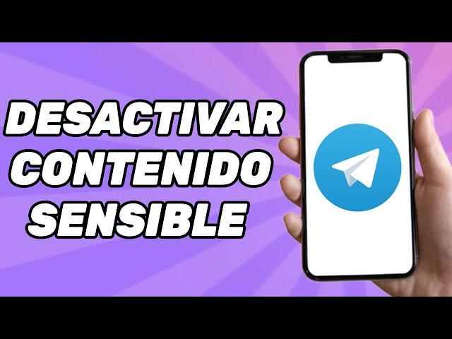 Cómo desactivar el filtro de contenido sensible en Telegram?