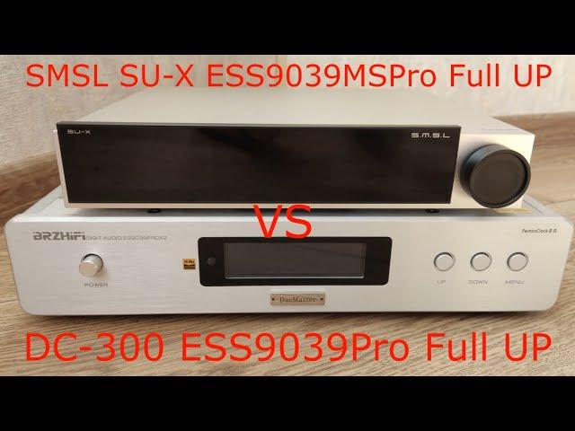 93 SMSL SU-X ESS9039MSPro vs DC-300 ESS9039Pro Full UP