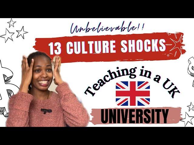 13 CULTURE SHOCKS: TEACHING in a UK UNIVERSITY as an INTERNATIONAL TEACHER