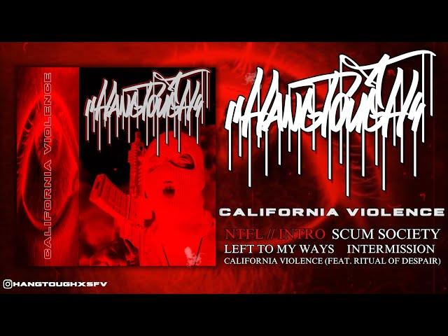 HANG TOUGH - CALIFORNIA VIOLENCE [OFFICIAL EP STREAM] (2023) SW EXCLUSIVE