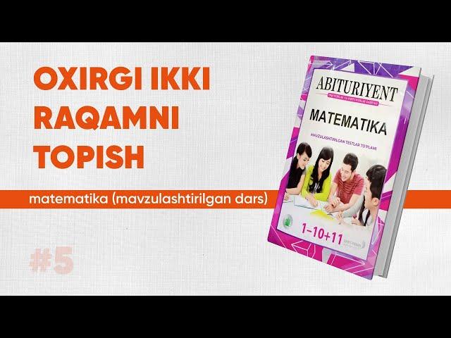 5 - dars | Oxirgi ikki raqamni topish | Matematika