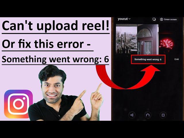 Something went wrong 6 - reel upload error - Instagram - Fix