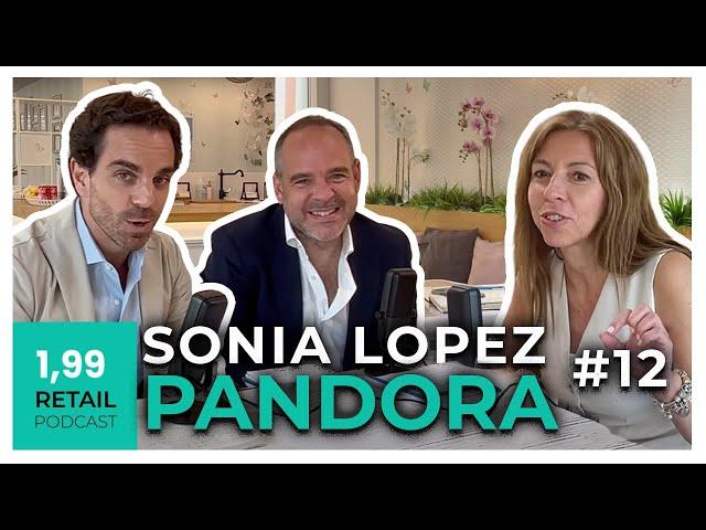 Sonia Lopez, Directora General Norte de Europa de Pandora || 𝟭,𝟵𝟵 𝗥𝗲𝘁𝗮𝗶𝗹 𝗽𝗼𝗱𝗰𝗮𝘀𝘁 || Episodio 12