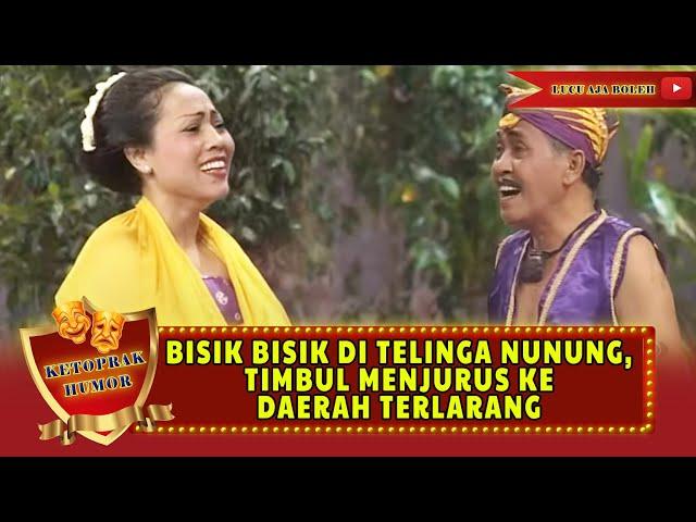 BISIK BISIK DI TELINGA NUNUNG, TIMBUL MENJURUS KE DAERAH TERLARANG - KETOPRAK HUMOR