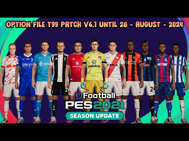 OPTION FILE T99 PATCH V6.1 UNTIL 28 - AUGUST - 2024 - PES 2021