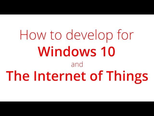 Windows 10 for IoT: What is it and how do you develop for it | Dave Glover