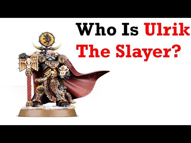 Warhammer 40k Lore: Who Is Ulrik The Slayer?