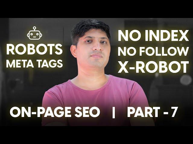 On-Page SEO Series | Part 7 —Robots Meta Tags | No Index, No Follow, Max Snippet Tags | X Robot Tags