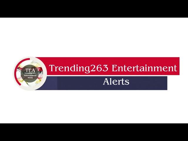 WELCOME TO TRENDING263 ENTERTAINMENT ALERTS  | TEA