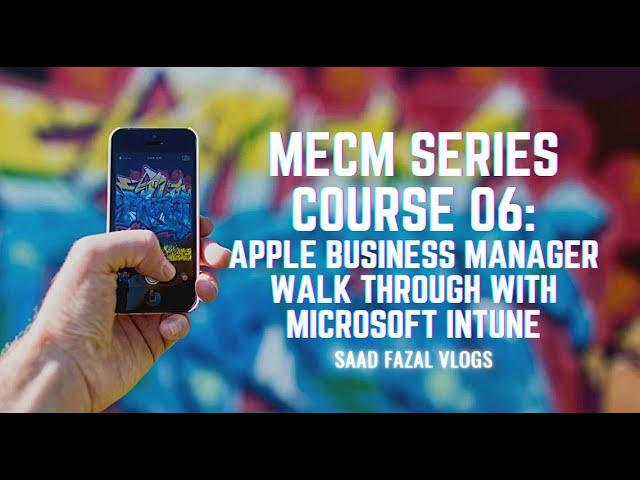 MECM Series Course 06: Apple Business Manager Walk Through with Microsoft Intune