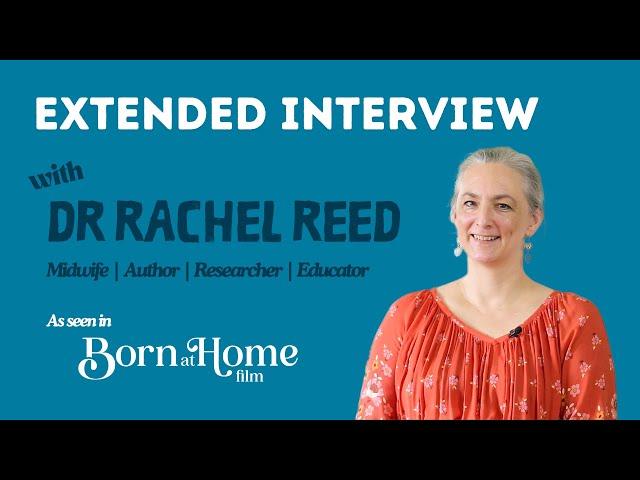 Dr Rachel Reed | Full Interview from Born at Home film recording