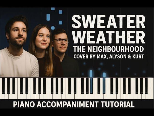 Sweater Weather, The Neighbourhood - Cover by Max, Alyson & Kurt - Piano Accompaniment Tutorial