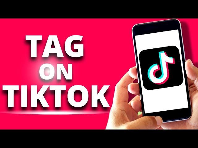 How to tag someone on tiktok on iPhone in 2022