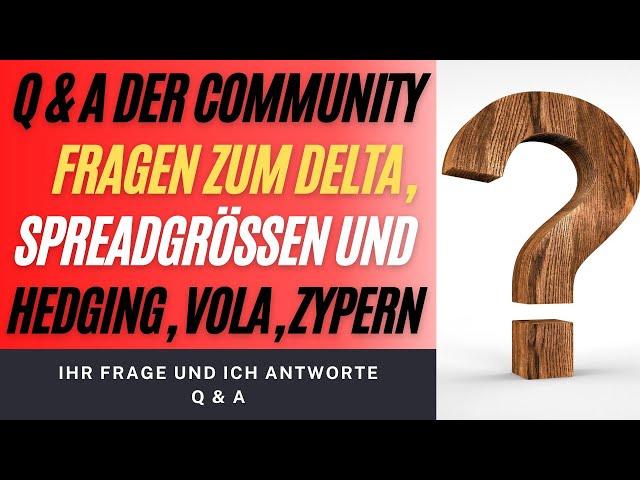 Community Q&A zu Delta - Spreadabstand -Hedging - Vola & Zypern !