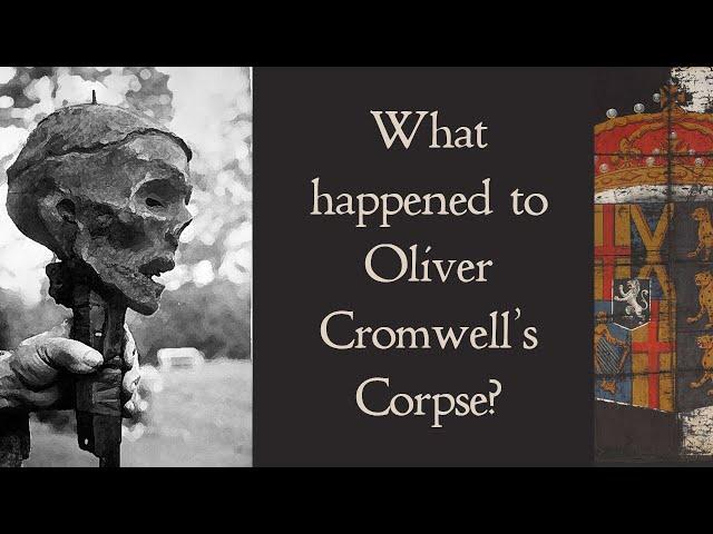 What Happened to Oliver Cromwell's Corpse? - his 'Royal' Funeral and not-so-Royal Exhumation.