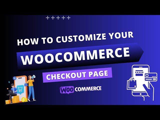 How To Customize Your WooCommerce Checkout Page & Edit Fields