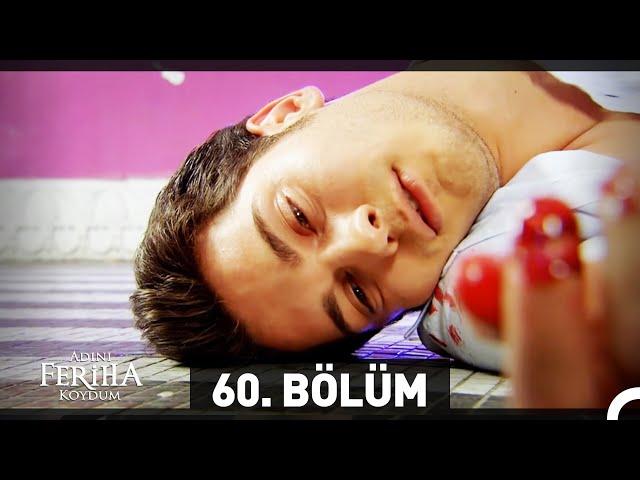 Adını Feriha Koydum 60. Bölüm