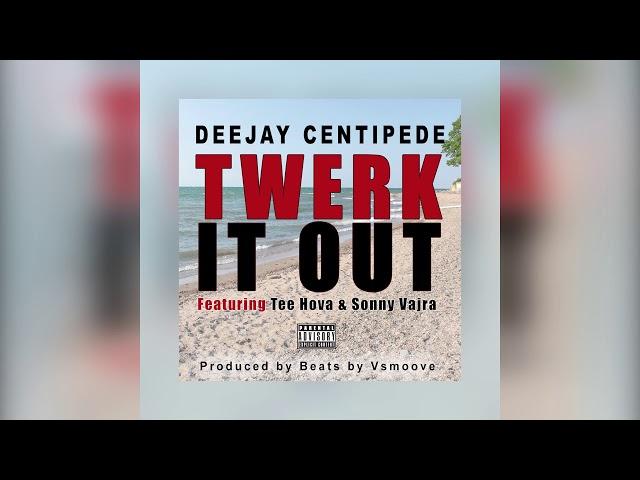 Deejay Centipede - Twerk It Out ft. Tee Hova & Sonny Vajra (Official Audio)