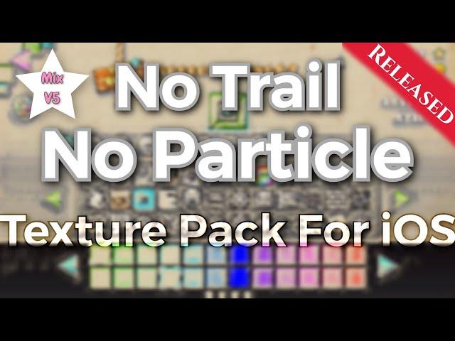 No Trail, No Particle Texture Pack For iOS Released! // By Speedyfriend67 // Geometry Dash 2.11