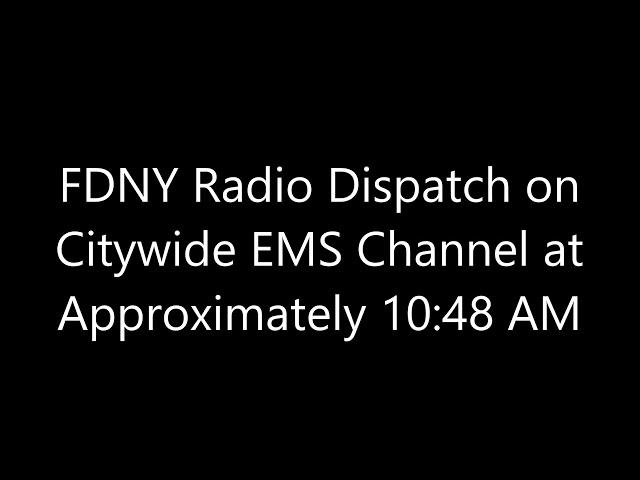 FDNY Radio Dispatch on Citywide EMS Channel at Approximately 10:48 AM