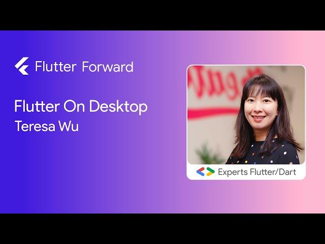 Flutter On Desktop - Teresa Wu :: Flutter Forward #FlutterForward