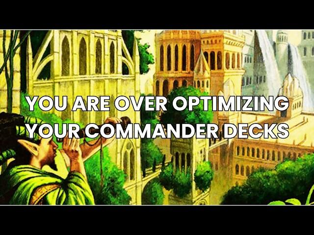 You are over optimizing your Commander Decks