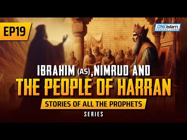 Ibrahim (AS), Nimrud & The People Of Harran | EP 19 | Stories Of The Prophets Series