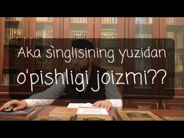 Aka singlisini yuzidan o'pishligi joizmi ?