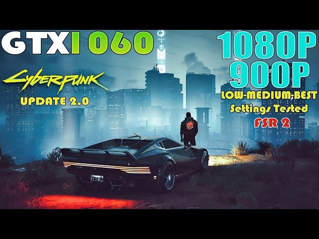 GTX 1060 ~ Cyberpunk 2077 Update 2.0 Performance Test | 1080P and 900P BEST Settings | FSR 2