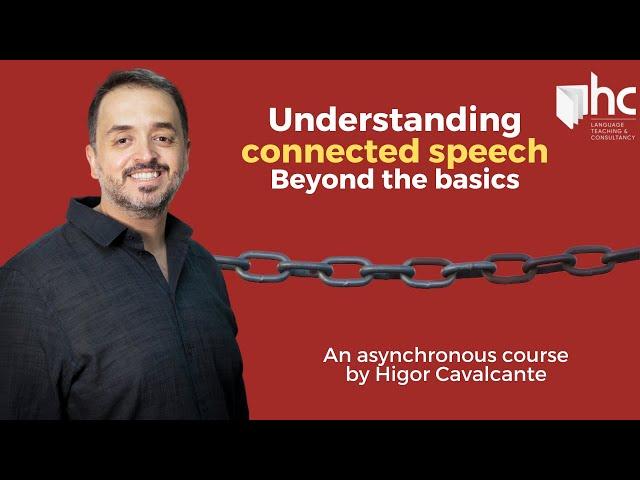 Understanding connected speech – beyond the basics (asynchronous course with Higor Cavalcante)