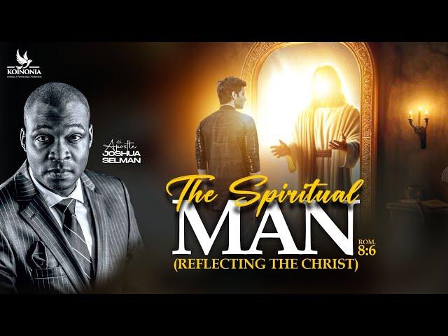 THE SPIRITUAL MAN (REFLECTING THE CHRIST) - WORD SESSION WITH APOSTLE JOSHUA SELMAN 02||06||2024