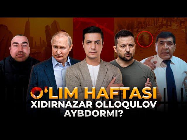 O'LIM HAFTASI. XIDIRNAZAR OLLOQULOV AYBDORMI?