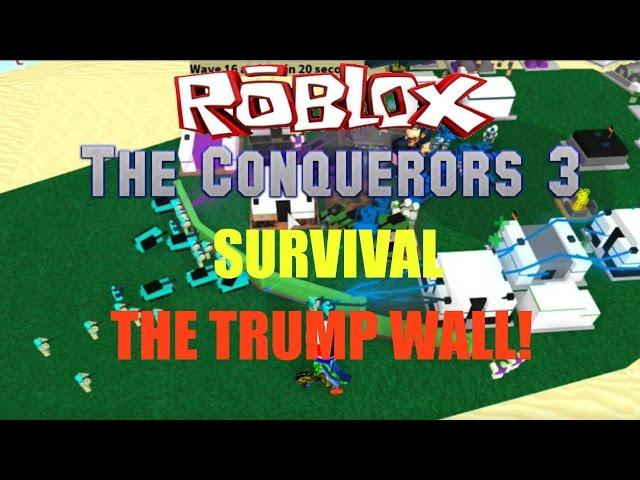 Roblox:The Conquerors 3:Survival GameMode:THE TRUMP WALL!