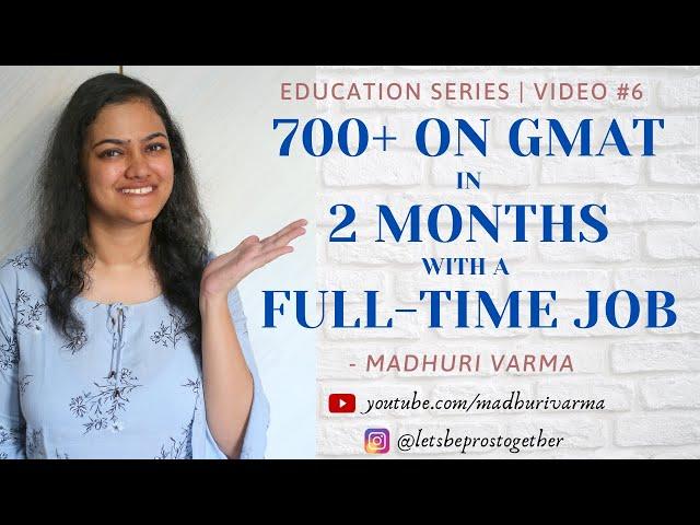 How I Scored 700+ on GMAT in 2 MONTHS, with a Full-time Job, and how YOU CAN TOO | MBA Series