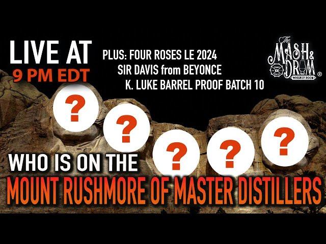 Who is on the Mt. Rushmore of Master Distillers? Plus Four Roses LE 2024 and Sir Davis!