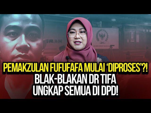 PEMAKZULAN FUFUFAFA MULAI 'DIPROSES'?! BLAK-BLAKAN DR TIFA UNGKAP SEMUA DI DPD!