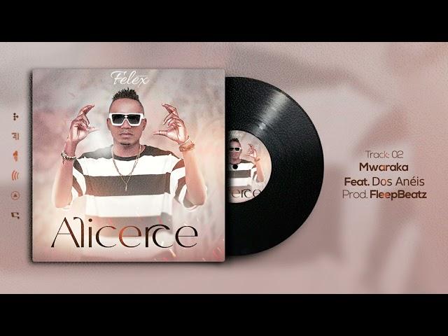 Felex - Mwaraka (feat. Dos Anéis) | Alicerce