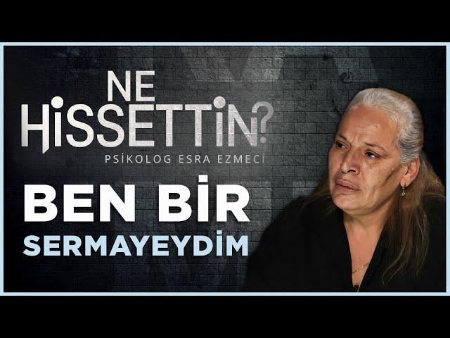 Ayşe Tükrükçü: Ben Bir Sermayeydim | Esra Ezmeci ile Ne Hissettin?