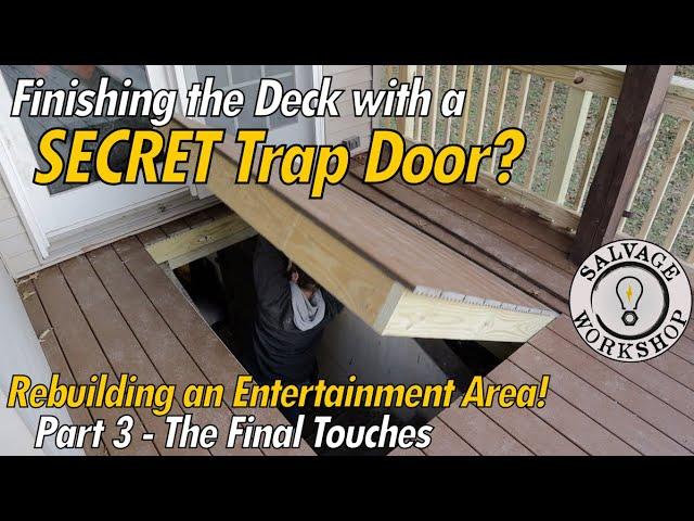 A Deck with a SECRET Trap Door?....WHAT!?! ~ Part 3... Finishing Touches!