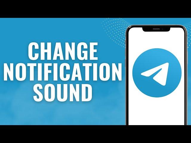 How to change notification sound in Telegram