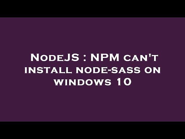 NodeJS : NPM can't install node-sass on windows 10