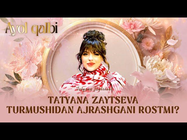 Tatyana Zaytseva turmushidan ajrashgani rostmi? Ayol qalbi