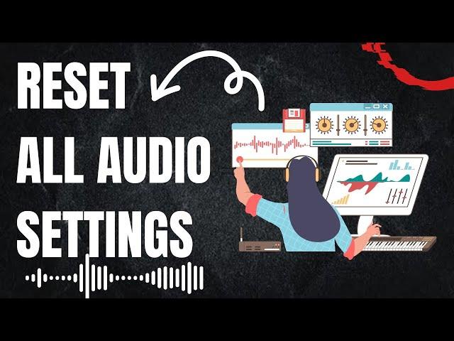 How To Reset All Audio Settings in Windows