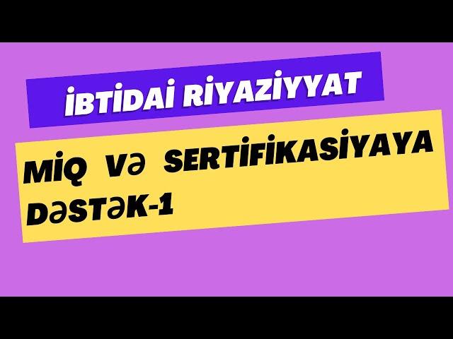 İbtidai  Riyaziyyat/MİQ  və  Sertifikasiyaya  dəstək-1