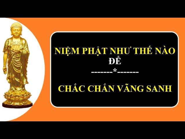 Niệm Phật như thế nào để chắc chắn được Vãng Sanh.| Tuệ Tâm.